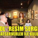 “Yol” Resim Sergisi sanatseverlerle buluştu
