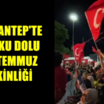 15 Temmuz Demokrasi ve Milli Birlik Günü coşkuyla kutlandı