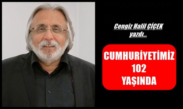 CUMHURİYETİMİZ 102 YAŞINDA
