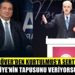Tanrıöver’den Kurtulmuş’a sert tepki: “Türkiye’nin tapusunu veriyorsunuz”
