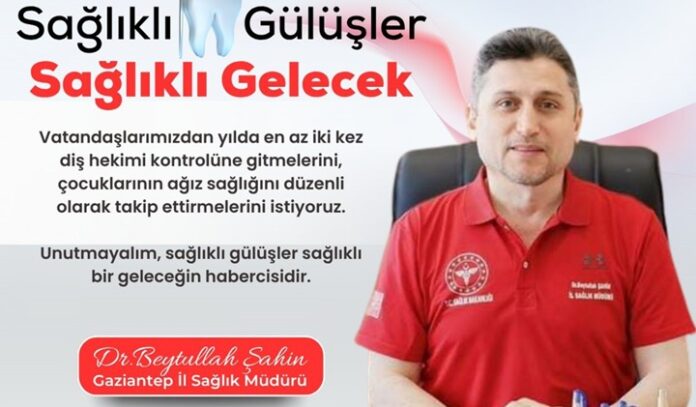 Gaziantep İl Sağlık Müdürü’nden toplum ağız ve diş sağlığı uyarısı