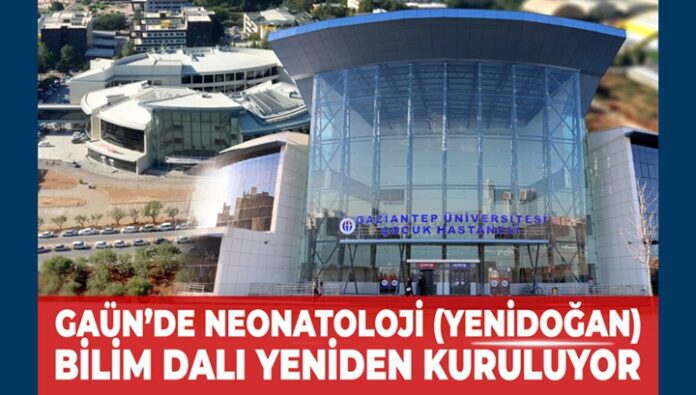 Gaziantep Üniversitesi'nde Neonatoloji Anabilim Dalı yeniden kuruluyor