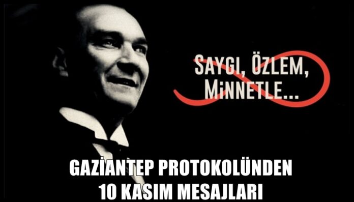 Gaziantep protokolünden 10 Kasım Atatürk'ü Anma Günü mesajları