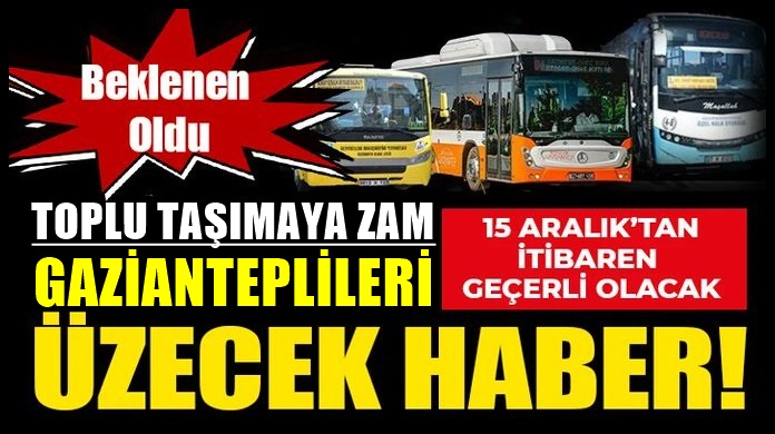 Bu haber Gazianteplileri üzecek! Toplu taşımaya zam geldi!