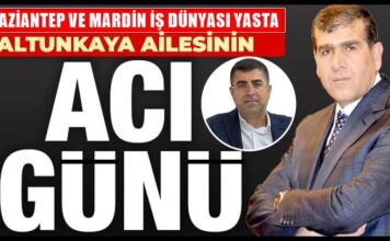 Altunkaya ailesinin acı günü! Gaziantep ve Mardin iş dünyası yasta