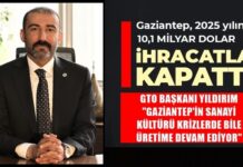 Yıldırım: Türkiye ihracatının yaklaşık yüzde 4,3’ünü Gaziantep gerçekleştirdi