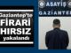 21 yıl 8 ay hapse mahkum firari hırsız Gaziantep’te yakalandı