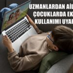 Uzmanlardan ailelere kritik ‘ekran’ uyarısı