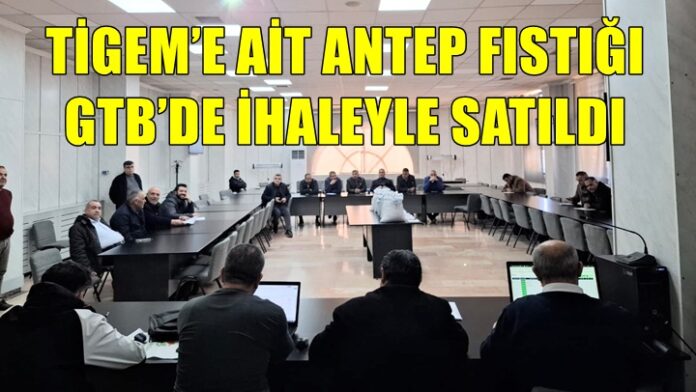 TİGEM'de üretilen 74 ton Antep fıstığı Gaziantep Ticaret Borsası'nda ihale ile satıldı