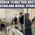 Başkan Yılmaz’dan hasta çocuklara moral ziyareti