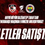 Gaziantep FK-Fenerbahçe maçı biletleri satışa çıktı