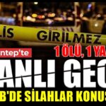 Gaziantep’te kanlı gece: 1 ölü, 1 yaralı