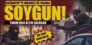 Gaziantep’te silahlı ve maskeli kişiler kuyumcuyu soydu! Polis peşlerinde