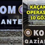 Kaçakçılara KOM darbesi! Gaziantep’te 10 gözaltı
