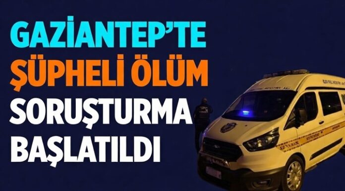 İntihar mı, cinayet mi? Gaziantep'te şüpheli ölüm
