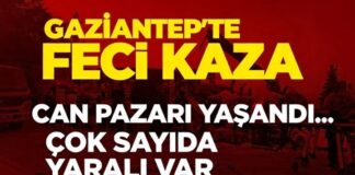 Can pazarı yaşandı! Gaziantep’teki feci kazada çok sayıda yaralı var