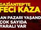 Can pazarı yaşandı! Gaziantep’teki feci kazada çok sayıda yaralı var