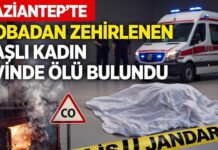 Gaziantep’te sobadan sızan gazdan zehirlenen kadın öldü
