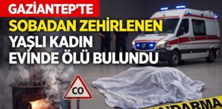 Gaziantep’te sobadan sızan gazdan zehirlenen kadın öldü