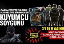 Gaziantep’te kuyumcuyu soyan 17’lik şüpheliler yakalandı
