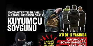Gaziantep’te kuyumcuyu soyan 17’lik şüpheliler yakalandı