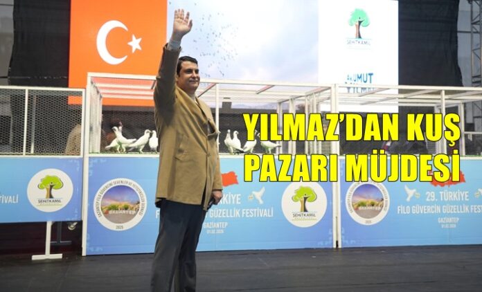 Yılmaz'dan Kuş Pazarı müjdesi: Gaziantep'te