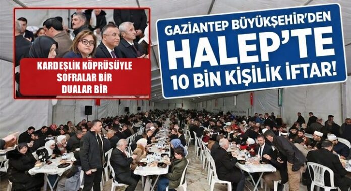 Kardeşlik Köprüsü: Gaziantep Büyükşehir'den Halep'te 10 bin kişilik iftar