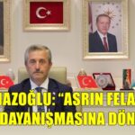 Başkan Tahmazoğlu: “Rabbim böyle bir felaketi bir daha yaşatmasın”