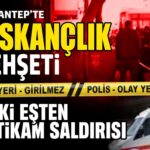 Asitle öldürmeye çalıştı! Gaziantep’te kan donduran kıskançlık