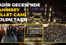 Kadir Gecesi’nde on binlerce Gaziantepli Şahinbey Millet Camii’ne akın etti
