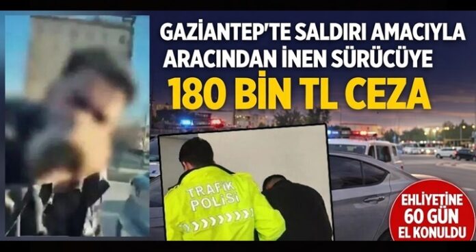 Trafikte öfke patlaması! Gaziantep'te aracın camına yumruk atan sürücüye ağır ceza