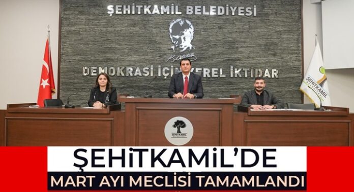 Şehitkamil Belediyesi Mart ayı meclis toplantısı tamamlandı