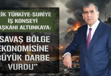 Altunkaya: “Savaş bölge ekonomisine büyük darbe vurdu!”