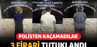 Polisten kaçamadılar! Gaziantep’te yakalanan 3 firari tutuklandı