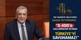 CHP Gaziantep Milletvekili Öztürkmen: İktidar S-400’leri neden kullanmıyor?