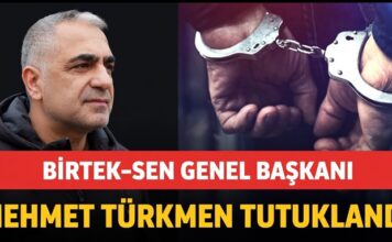 BİRTEK-SEN Genel Başkanı Türkmen Gaziantep’te tutuklandı