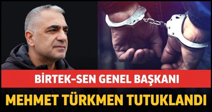 BİRTEK-SEN Genel Başkanı Türkmen Gaziantep'te tutuklandı
