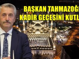 Başkan Tahmazoğlu, Kadir Gecesi’ni kutladı