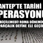 225 adet ve paha biçilemedi! Gaziantep’te define ele geçirildi