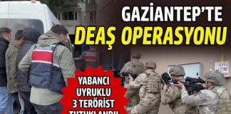 Gaziantep’te DEAŞ operasyonu! Yabancı uyruklu 3 terörist tutuklandı