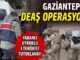 Gaziantep’te DEAŞ operasyonu! Yabancı uyruklu 3 terörist tutuklandı