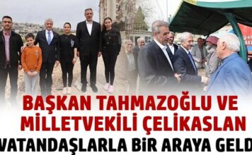 Başkan Tahmazoğlu ve Milletvekili Çelikaslan vatandaşlarla buluştu
