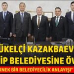 Kırgızistan Büyükelçisi Kazakbaev, Nizip Belediyesine övgüler yağdırdı