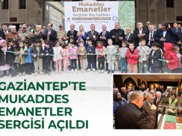 Mukaddes Emanetler sergisi Gaziantep’te kapılarını açtı