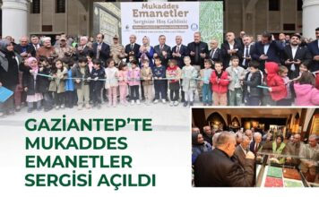 Mukaddes Emanetler sergisi Gaziantep’te kapılarını açtı