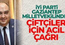 İYİ Parti Gaziantep Milletvekili Gürban’dan çiftçiler için acil çağrı