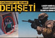 Gaziantep’te sıcak saatler! 5 kişiyi rehin alan cezaevi firarisi, nefes kesen operasyonla yakalandı