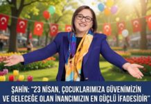 Şahin: “23 Nisan, çocuklarımıza duyduğumuz güven ve geleceğe olan inancımızın en güçlü ifadesidir”