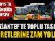 Bu haber Gazianteplileri üzecek! Zamlı fiyatlar belli oldu