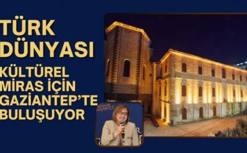 Türk dünyası kültürel miras için Gaziantep’te buluşuyor